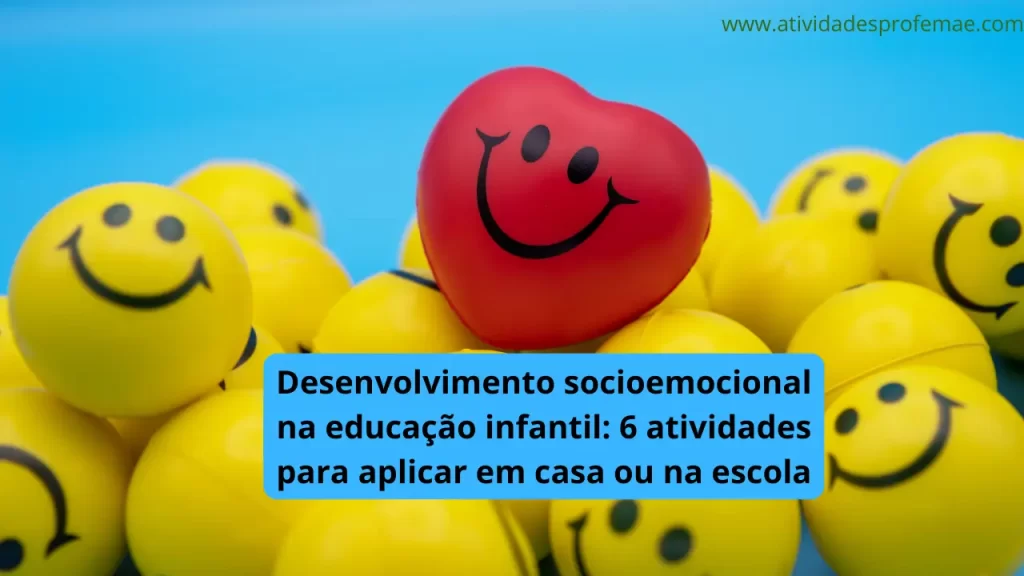 Desenvolvimento socioemocional na educação infantil 6 atividades para aplicar em casa ou na escola